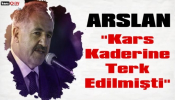 Ahmet Arslan, 'Kars Kaderine Terk Edilmişti'