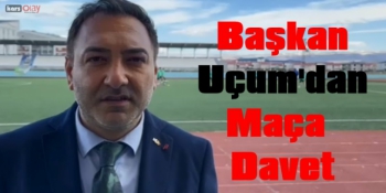 Başkan Ali Uçum’dan Maça Davet!