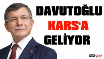Gelecek Partisi Genel Başkanı Ahmet Davutoğlu Kars'a Geliyor