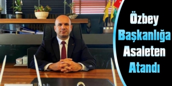 Nurettin Özbey Daire Başkanlığına Asaleten Atandı