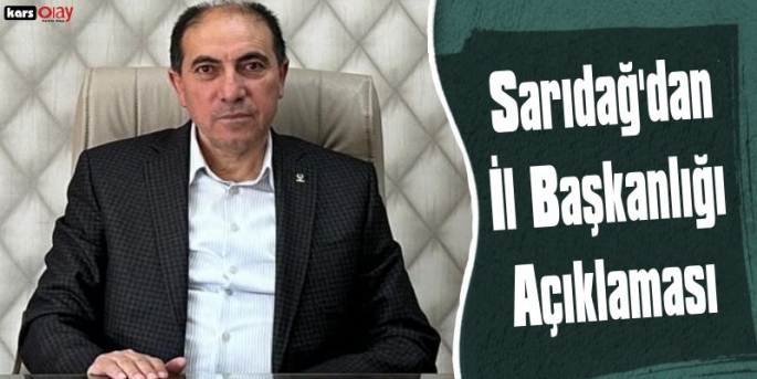 Kadir Sarıdağ'dan İl Başkanlığı Açıklaması