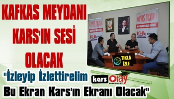 Kafkas Meydanı Kars’ın Sesi Olacak