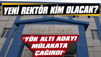 Kafkas Üniversite Rektörlüğü İçin 6 Aday YÖK’e Çağrıldı