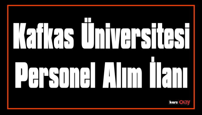 Kafkas Üniversitesi 19 Akademik Personel Alacak