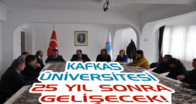 Kafkas Üniversitesi 25 Yıl Sonra Gelişecek!
