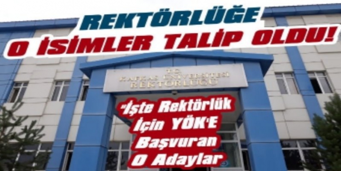 Kafkas Üniversitesi Rektörlüğüne O İsimler Talip Oldu