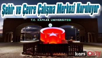 Kafkas Üniversitesi Şehir ve Çevre Çalışma Merkezi Kuruyor