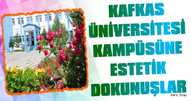 Kafkas Üniversitesi Yerleşkesi Estetik Görünüm Kazanıyor