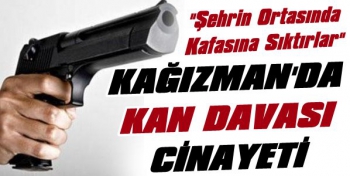 Kağızman'da Kan Davası Cinayeti: 1 Ölü