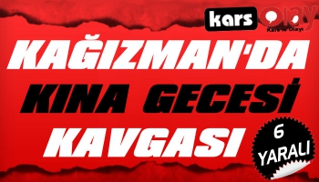 Kağızman`da Kına Gecesi Kavgası: 6 Yaralı