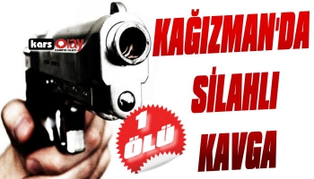 Kağızman'da Silahlı Kavga: 1 Ölü