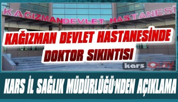 'Kağızman Devlet Hastanesindeki Doktor Sıkıntısı!' Haberine Açıklama