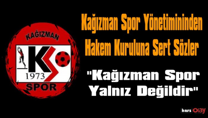 Kağızman Spor'dan Hakem Kuruluna Sert Sözler ' Kağızman Spor Sahipsiz  Değildir'