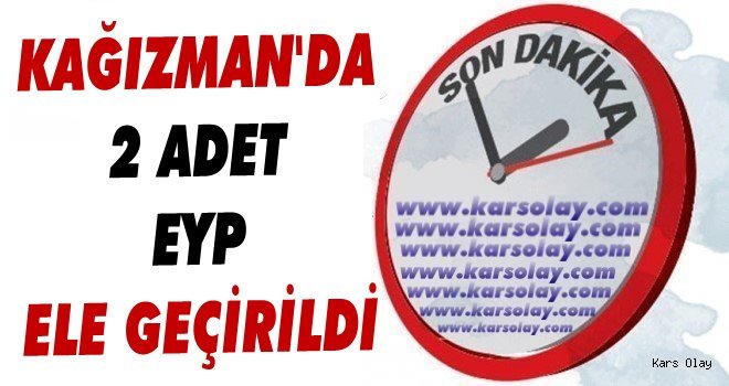 Kağızman'da 2 Adet EYP Ele Geçirildi