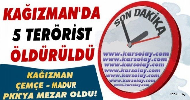 Kağızman'da 5 Terörist Daha Öldürüldü