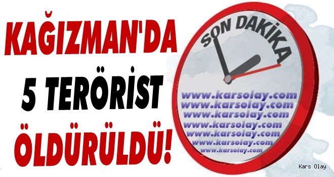 Kağızman'da 5 Terörist Öldürüldü