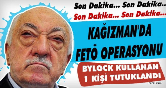 Kağızman’da FETÖ Operasyonu: 1 Kişi Tutuklandı