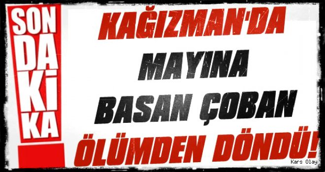 Kağızman'da Mayına Basan Çoban Yaralandı