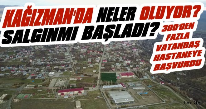 Kağızman’da Neler Oluyor? 300 Kişi Hastaneye Başvurdu