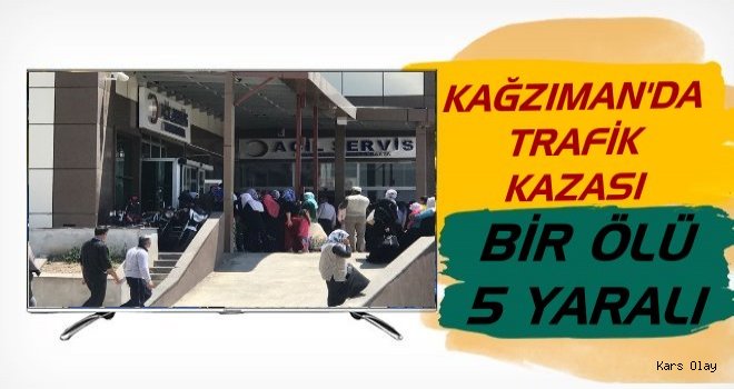 Kağızman'da Trafik Kazası: 1 Ölü 5 Yaralı