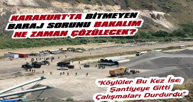 Karakkurt'ta Bitmeyen Baraj Sorunu Bakalım Ne Zaman Çözülecek?