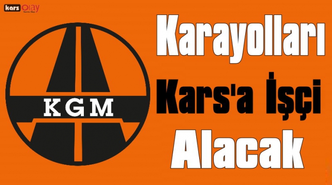 Karayolları Genel Müdürlüğü Kars'a İşçi Alacak