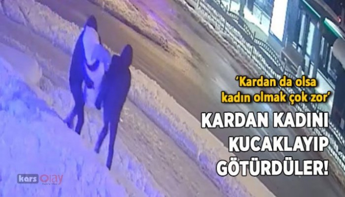 Kardan kadını kaçırdılar!