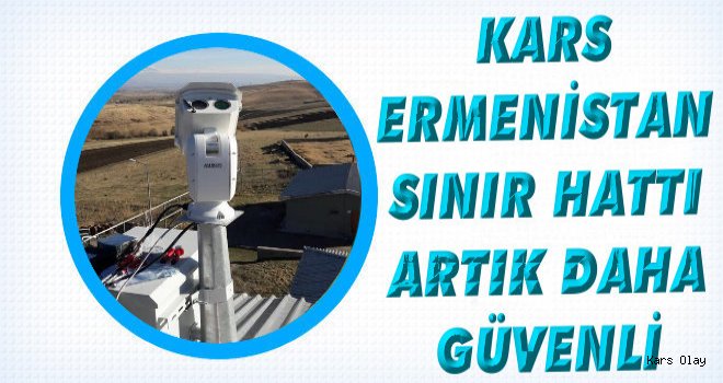 Kars – Ermenistan Sınırı 24 Saat Gözetlenecek