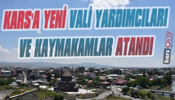 Kars'a Yeni Vali Yardımcısı ve Kaymakamlar Atandı