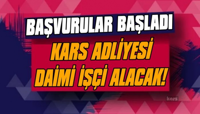 Kars adliyesi daimi işçi alacak!