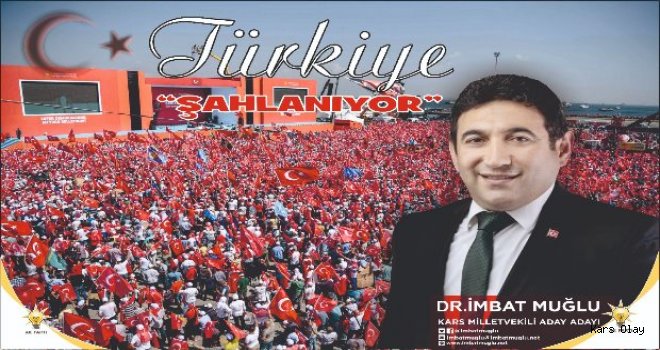 Kars AK Parti Aday Adayı İmbat Muğlu 'Türkiye Şahlanıyor'