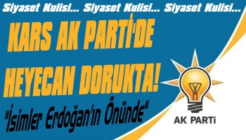 Kars AK Parti’de Heyecan Dorukta! İsimler Erdoğan’ın Önünde