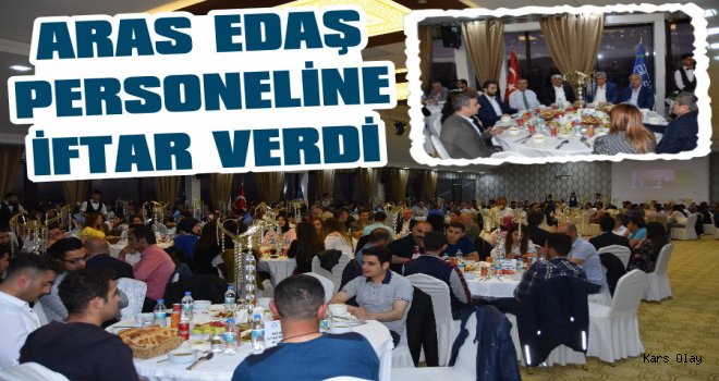 Kars ARAS EDAŞ Personeline İftar Yemeği Verdi