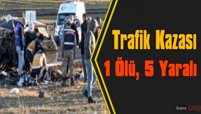 Kars-Ardahan Yolunda Trafik Kazası; 1 ölü, 5 Yaralı