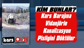 Kars Barajına Kanalizasyon Pisliğini Döktüler