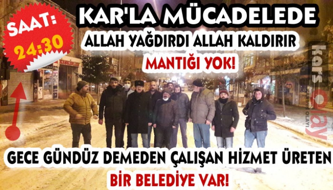 Kars Belediyesi gece gündüz demeden çalışıyor