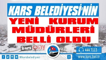 Kars Belediyesi'nin Yeni Kurum Müdürleri Belli Oldu