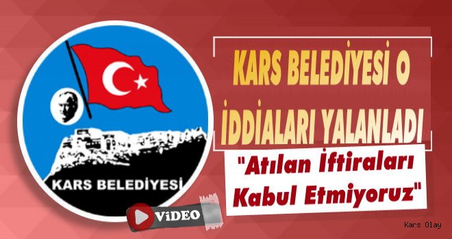 Kars Belediyesi O İddiaları Yalanladı