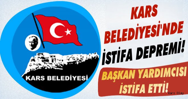 Kars Belediyesi'nde Başkan Yardımcısı İstifa Etti