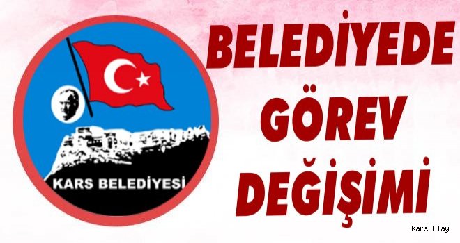 Kars Belediyesi’nde Görev Değişimi