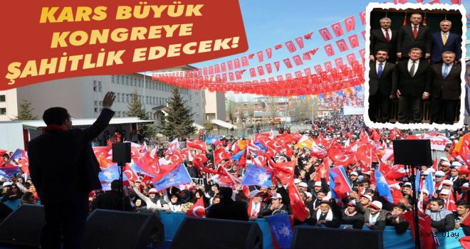 Kars Büyük Kongre’ye Şahitlik Edecek!