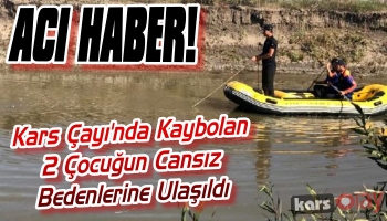 Kars Çayı'nda Kaybolan 2 Çocuğun Cansız Bedenlerine Ulaşıldı