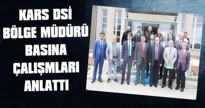 Kars DSİ 24. Bölge Müdürü Basına Projelerini Anlattı