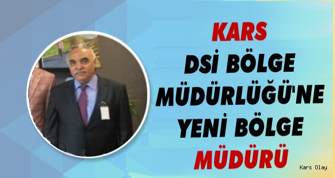 Kars DSİ Bölge Müdürlüğüne Yeni Müdür!