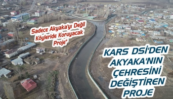 Kars DSİ'den Akyaka'nın Çehresini Değiştiren Proje