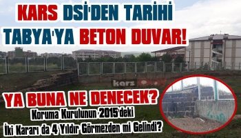 Kars DSİ'den Tarihi Tabya'ya Beton Duvar!