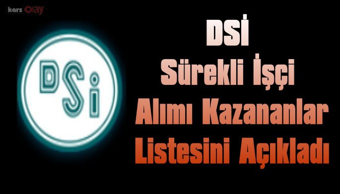 Kars DSİ Sürekli İşçi Alımı Kazananlar  Listesi  Açıklandı