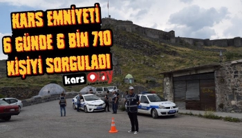 Kars Emniyeti 6 Günde 6 Bin 700 Kişiyi Sorguladı