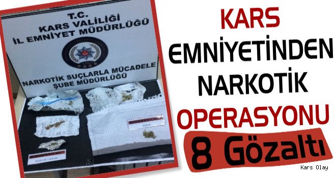 Kars Emniyetinden Narkotik Operasyonu: 8 Gözaltı