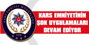 Kars Emniyetinin Şok Uygulamaları Aralıksız Sürüyor